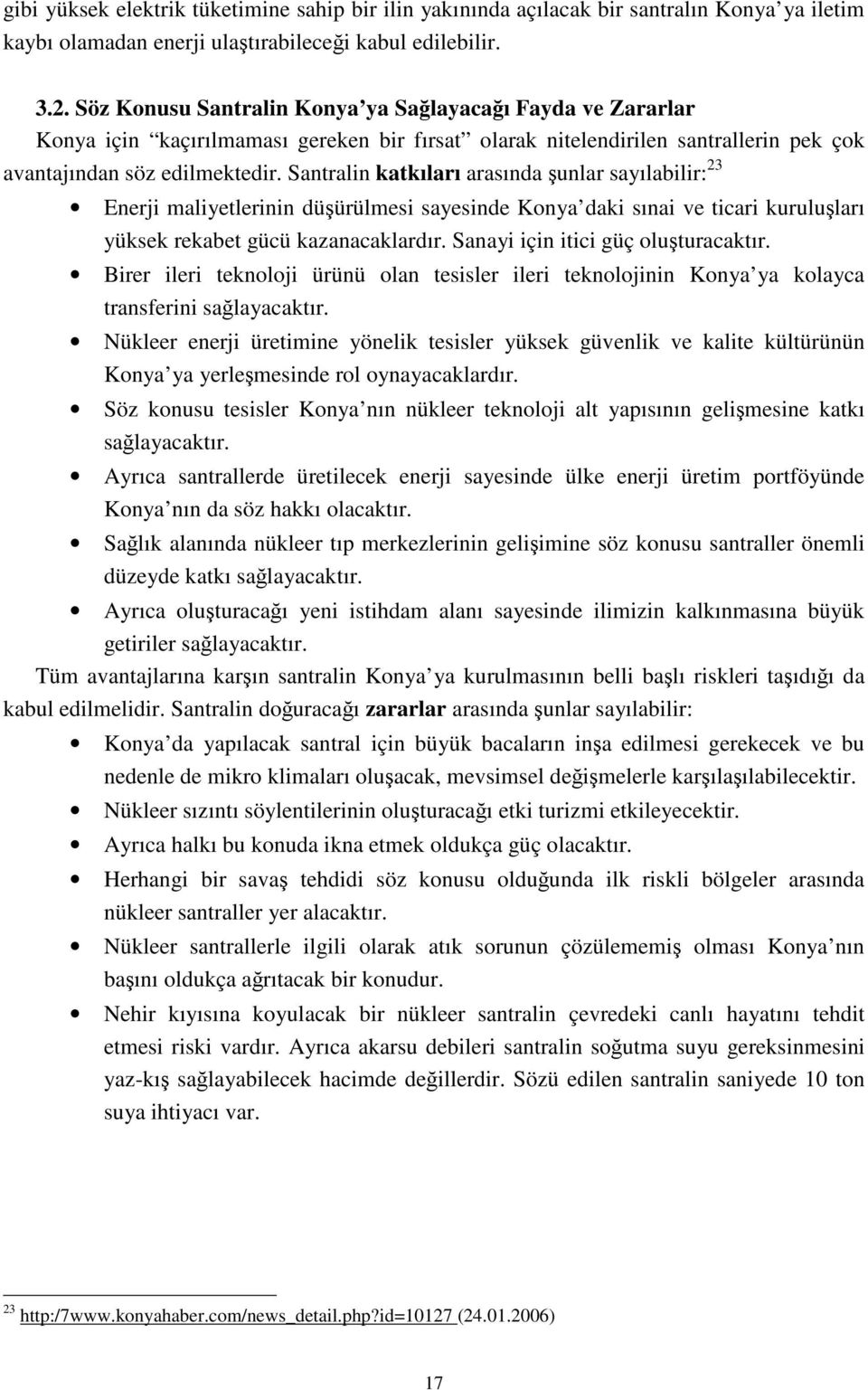 Santralin katkıları arasında şunlar sayılabilir: 23 Enerji maliyetlerinin düşürülmesi sayesinde Konya daki sınai ve ticari kuruluşları yüksek rekabet gücü kazanacaklardır.