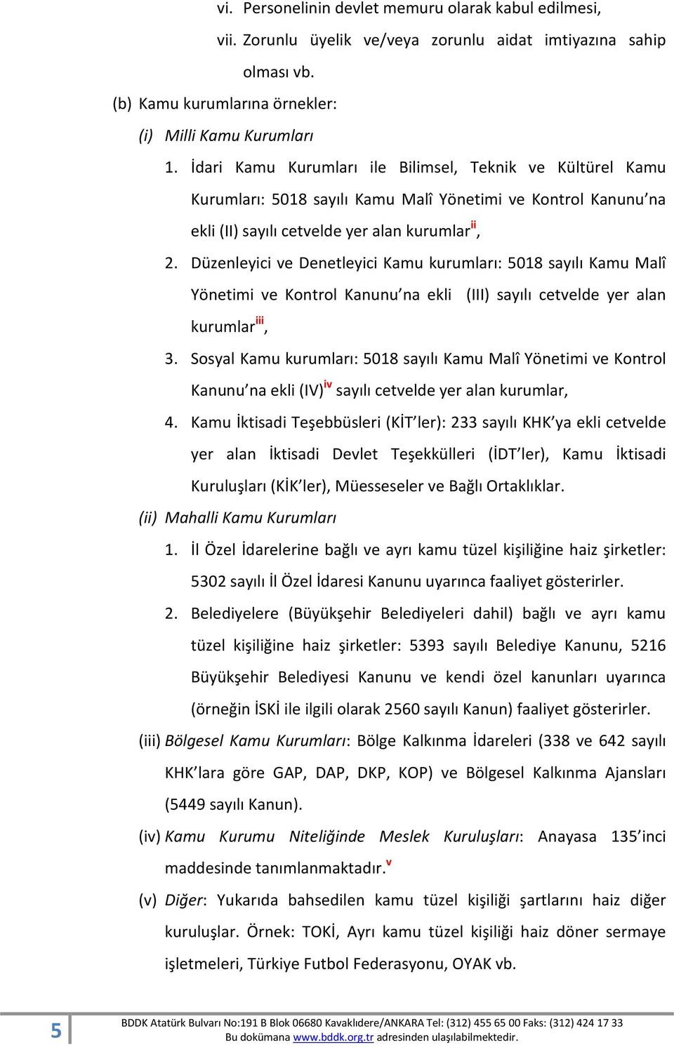 Düzenleyici ve Denetleyici Kamu kurumları: 5018 sayılı Kamu Malî Yönetimi ve Kntrl Kanunu na ekli (III) sayılı cetvelde yer alan kurumlar iii, 3.