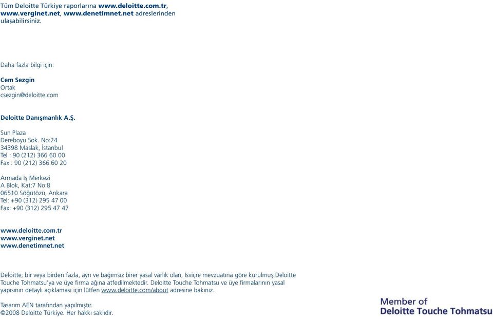 No:24 34398 Maslak, İstanbul Tel : 90 (212) 366 60 00 Fax : 90 (212) 366 60 20 Armada İş Merkezi A Blok, Kat:7 No:8 06510 Söğütözü, Ankara Tel: +90 (312) 295 47 00 Fax: +90 (312) 295 47 47 www.