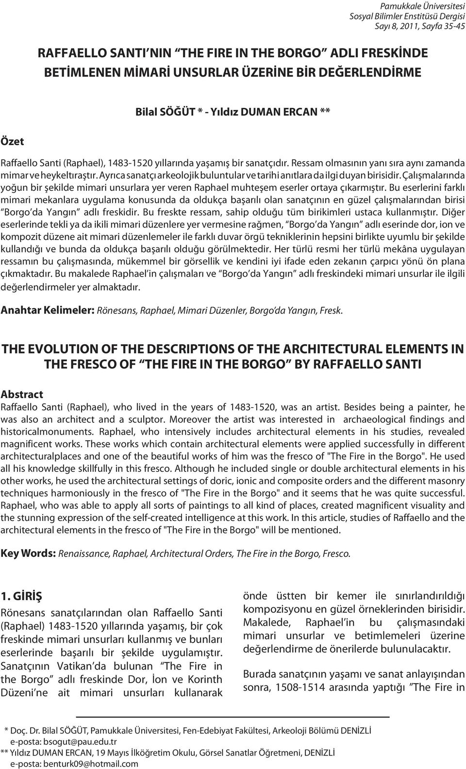 Ayrıca sanatçı arkeolojik buluntular ve tarihi anıtlara da ilgi duyan birisidir. Çalışmalarında yoğun bir şekilde mimari unsurlara yer veren Raphael muhteşem eserler ortaya çıkarmıştır.