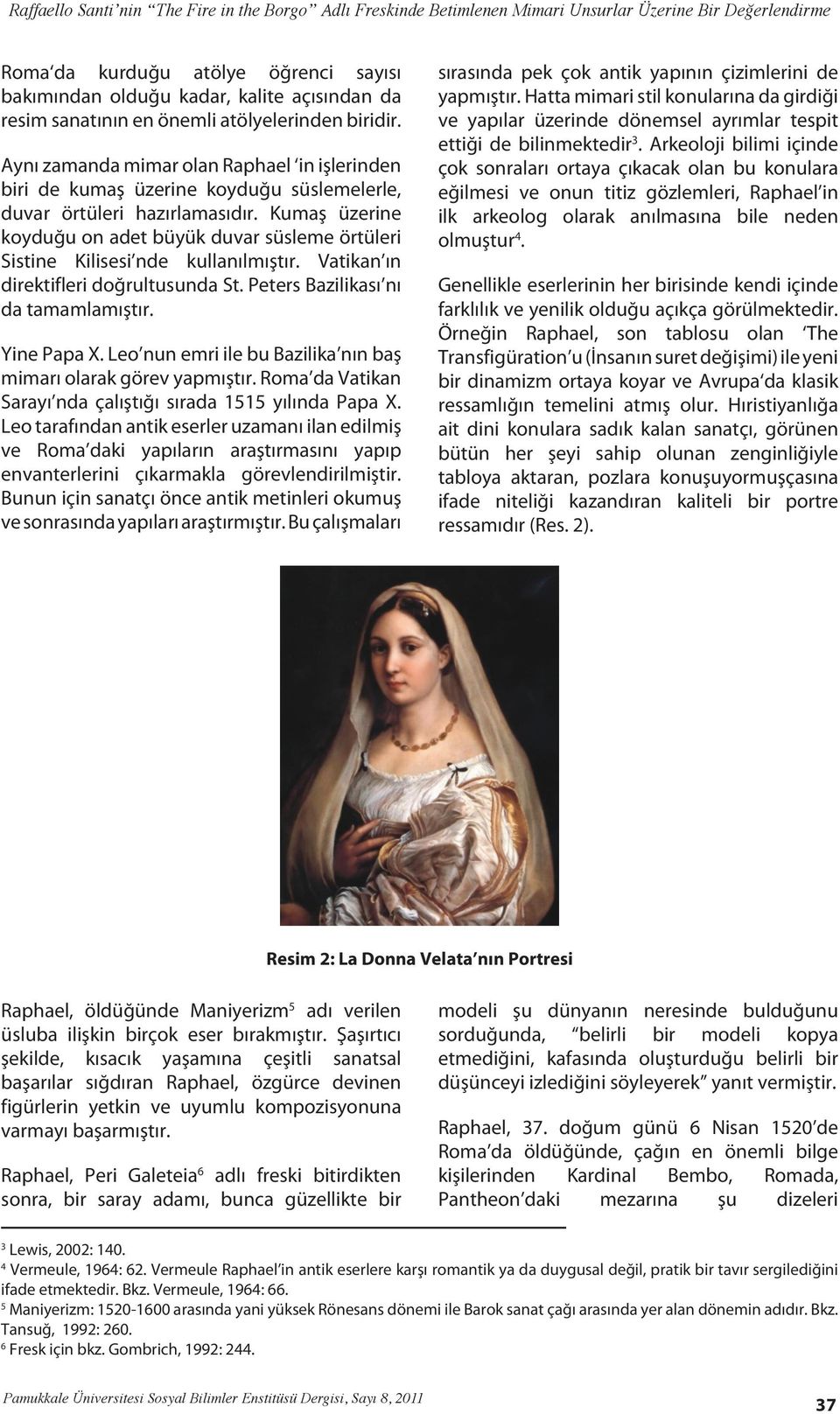 Kumaş üzerine koyduğu on adet büyük duvar süsleme örtüleri Sistine Kilisesi nde kullanılmıştır. Vatikan ın direktifleri doğrultusunda St. Peters Bazilikası nı da tamamlamıştır. Yine Papa X.