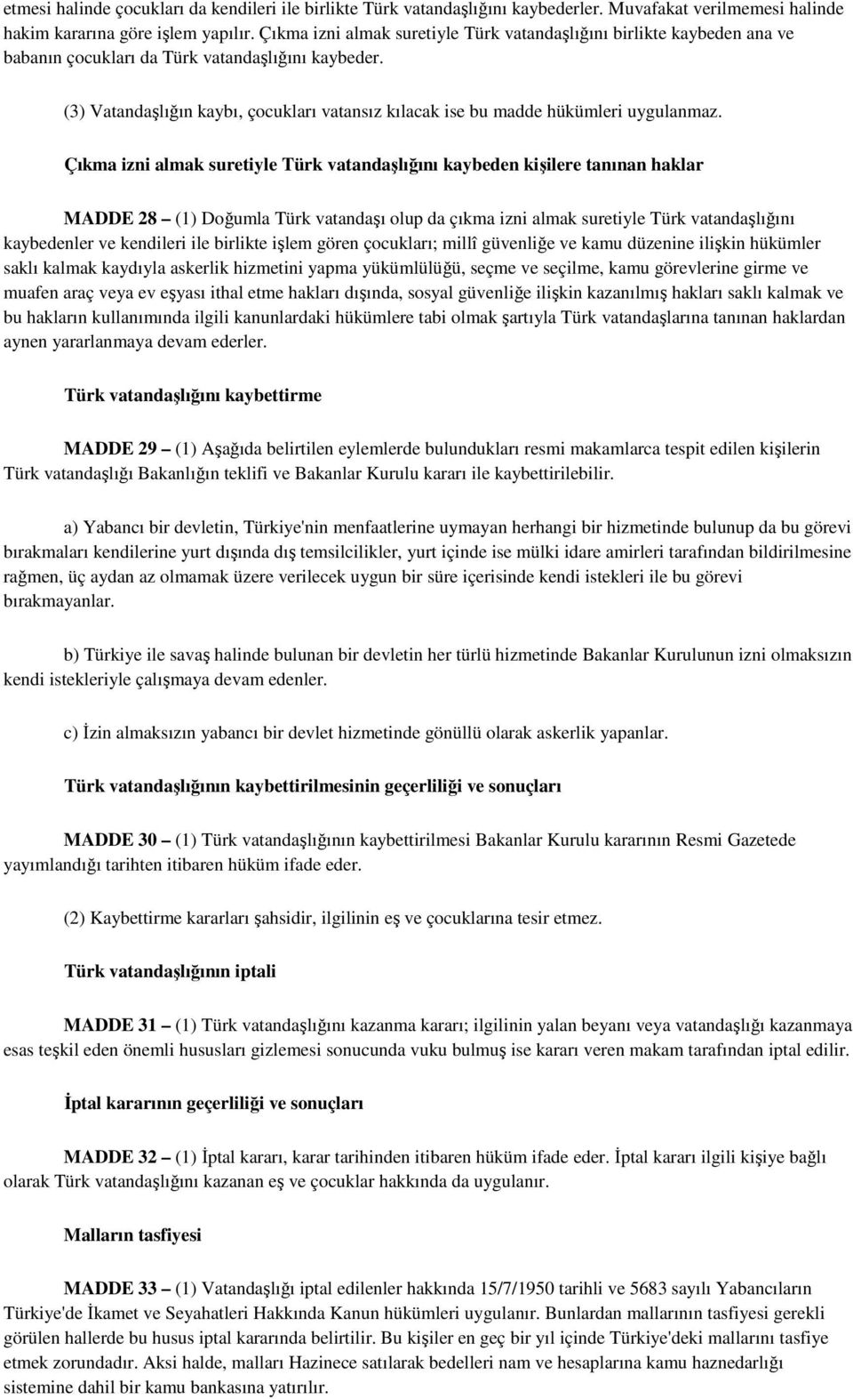 (3) Vatandaşlığın kaybı, çocukları vatansız kılacak ise bu madde hükümleri uygulanmaz.