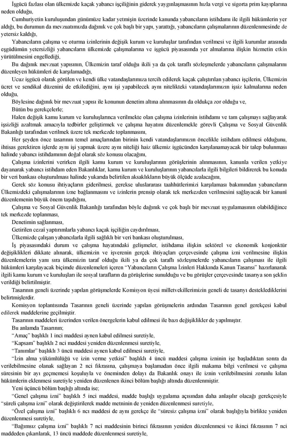 Yabancıların çalışma ve oturma izinlerinin değişik kurum ve kuruluşlar tarafından verilmesi ve ilgili kurumlar arasında eşgüdümün yetersizliği yabancıların ülkemizde çalışmalarına ve işgücü