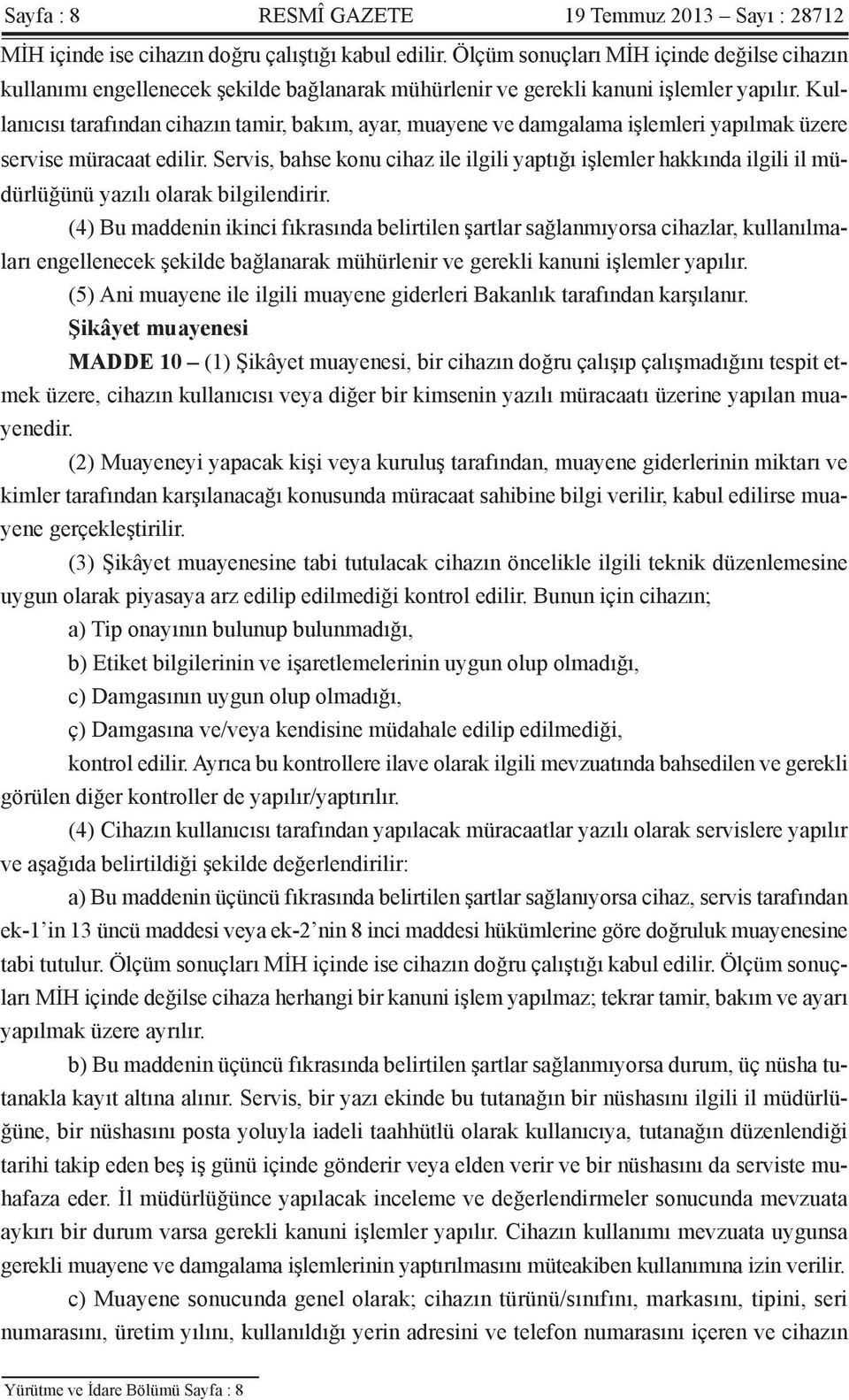 Kullanıcısı tarafından cihazın tamir, bakım, ayar, muayene ve damgalama işlemleri yapılmak üzere servise müracaat edilir.