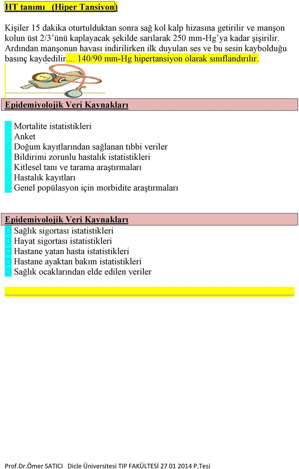 Epidemiyolojik Veri Kaynakları Mortalite istatistikleri Anket Doğum kayıtlarından sağlanan tıbbi veriler Bildirimi zorunlu hastalık istatistikleri Kitlesel tanı ve tarama araştırmaları Hastalık