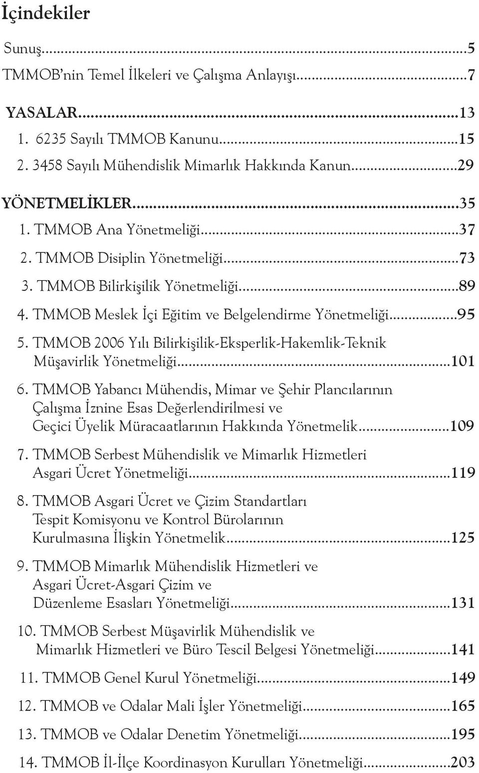 TMMOB 2006 Yılı Bilirkişilik-Eksperlik-Hakemlik-Teknik Müşavirlik Yönetmeliği...101 6.