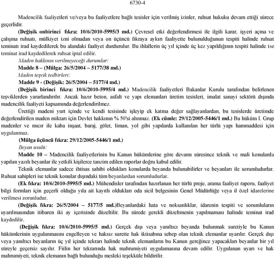 kaydedilerek bu alandaki faaliyet durdurulur. Bu ihlallerin üç yıl içinde üç kez yapıldığının tespiti halinde ise teminat irad kaydedilerek ruhsat iptal edilir.