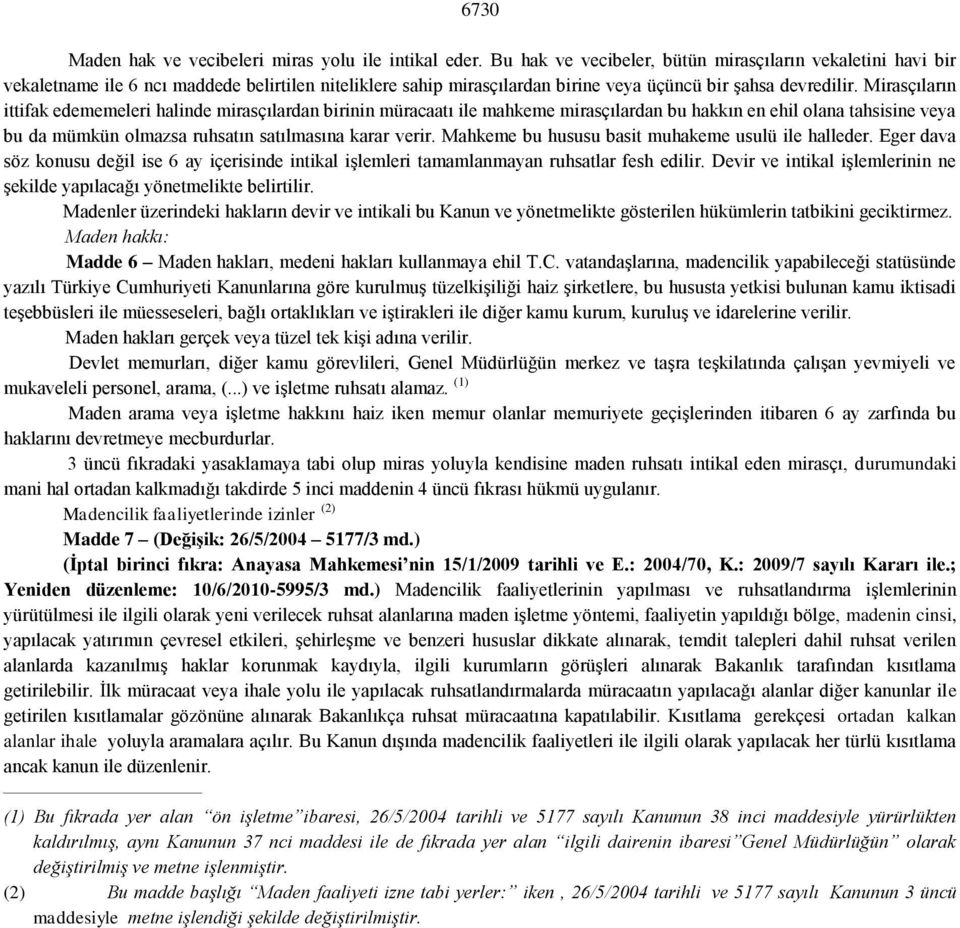 Mirasçıların ittifak edememeleri halinde mirasçılardan birinin müracaatı ile mahkeme mirasçılardan bu hakkın en ehil olana tahsisine veya bu da mümkün olmazsa ruhsatın satılmasına karar verir.