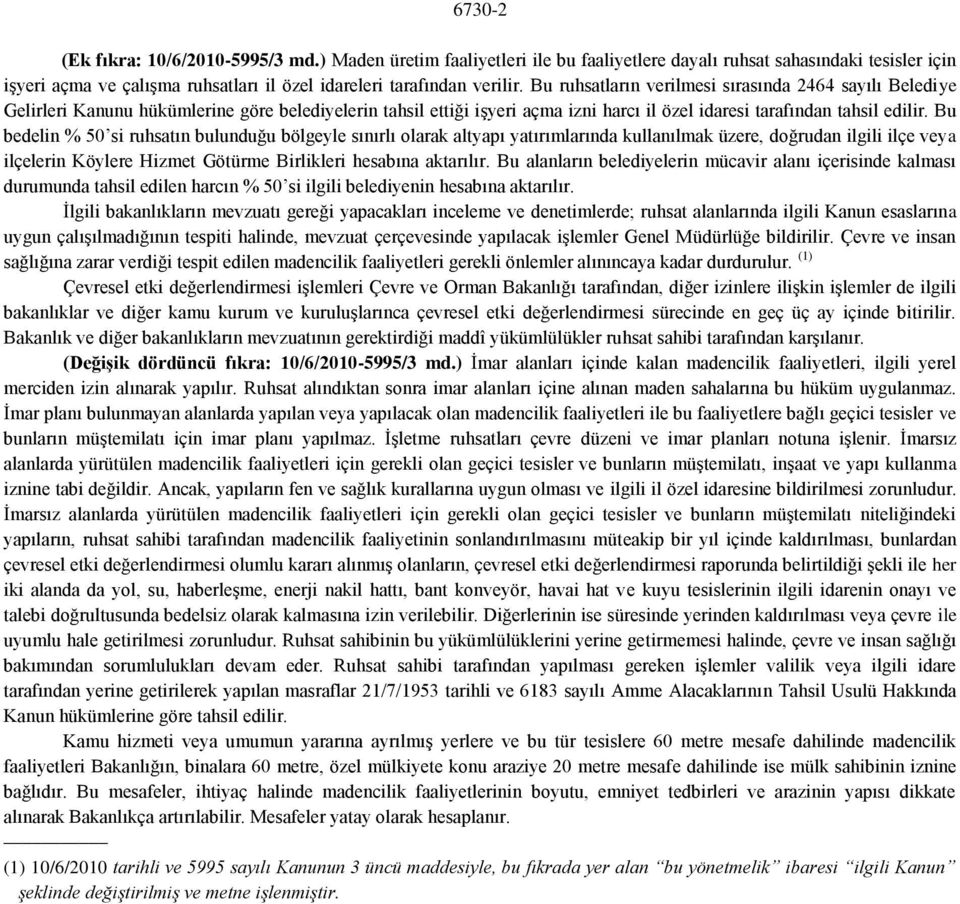 Bu bedelin % 50 si ruhsatın bulunduğu bölgeyle sınırlı olarak altyapı yatırımlarında kullanılmak üzere, doğrudan ilgili ilçe veya ilçelerin Köylere Hizmet Götürme Birlikleri hesabına aktarılır.