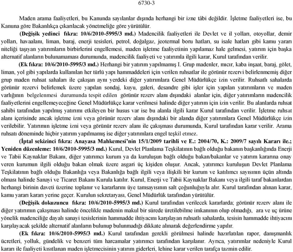 ) Madencilik faaliyetleri ile Devlet ve il yolları, otoyollar, demir yolları, havaalanı, liman, baraj, enerji tesisleri, petrol, doğalgaz, jeotermal boru hatları, su isale hatları gibi kamu yararı