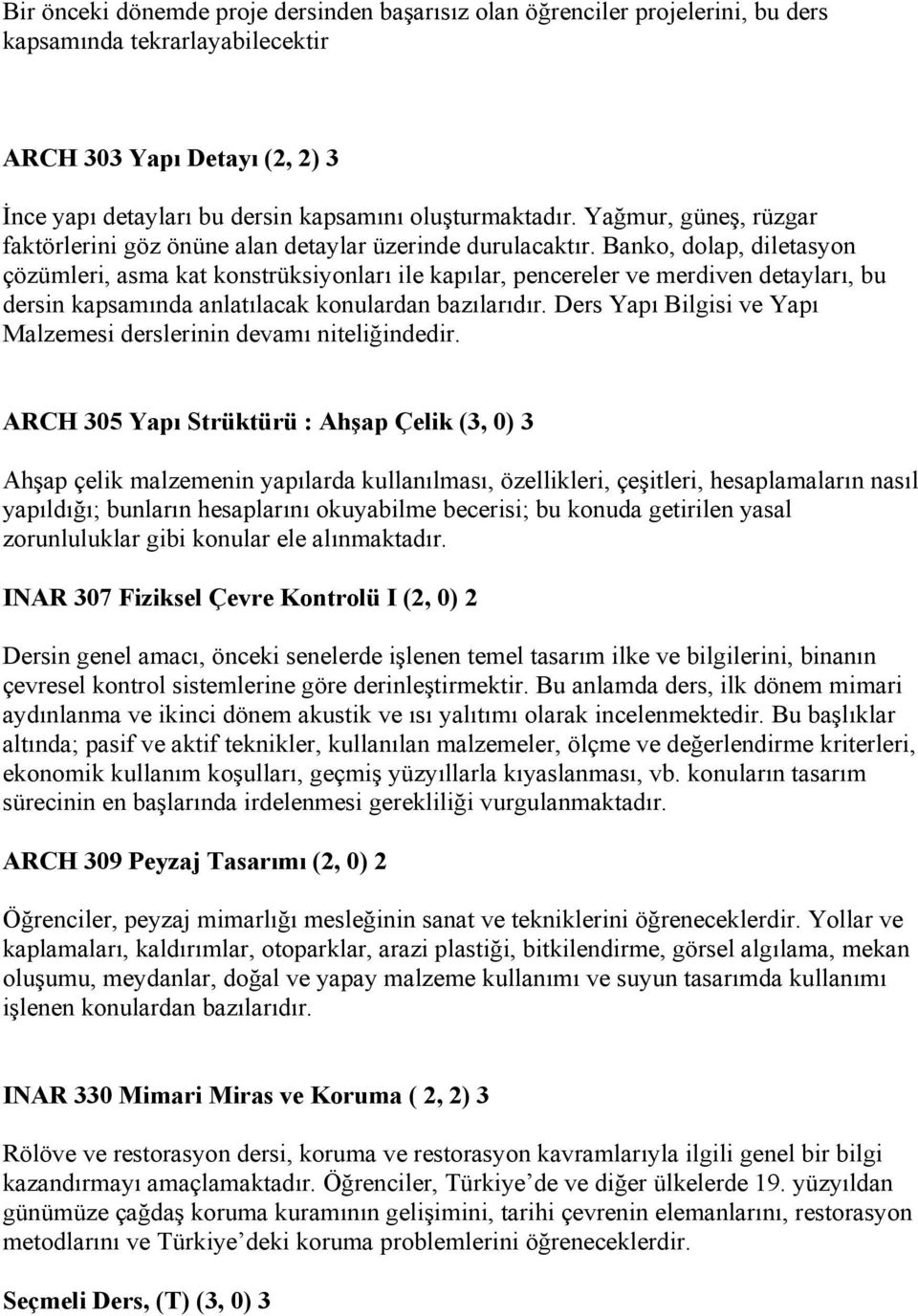 Banko, dolap, diletasyon çözümleri, asma kat konstrüksiyonları ile kapılar, pencereler ve merdiven detayları, bu dersin kapsamında anlatılacak konulardan bazılarıdır.