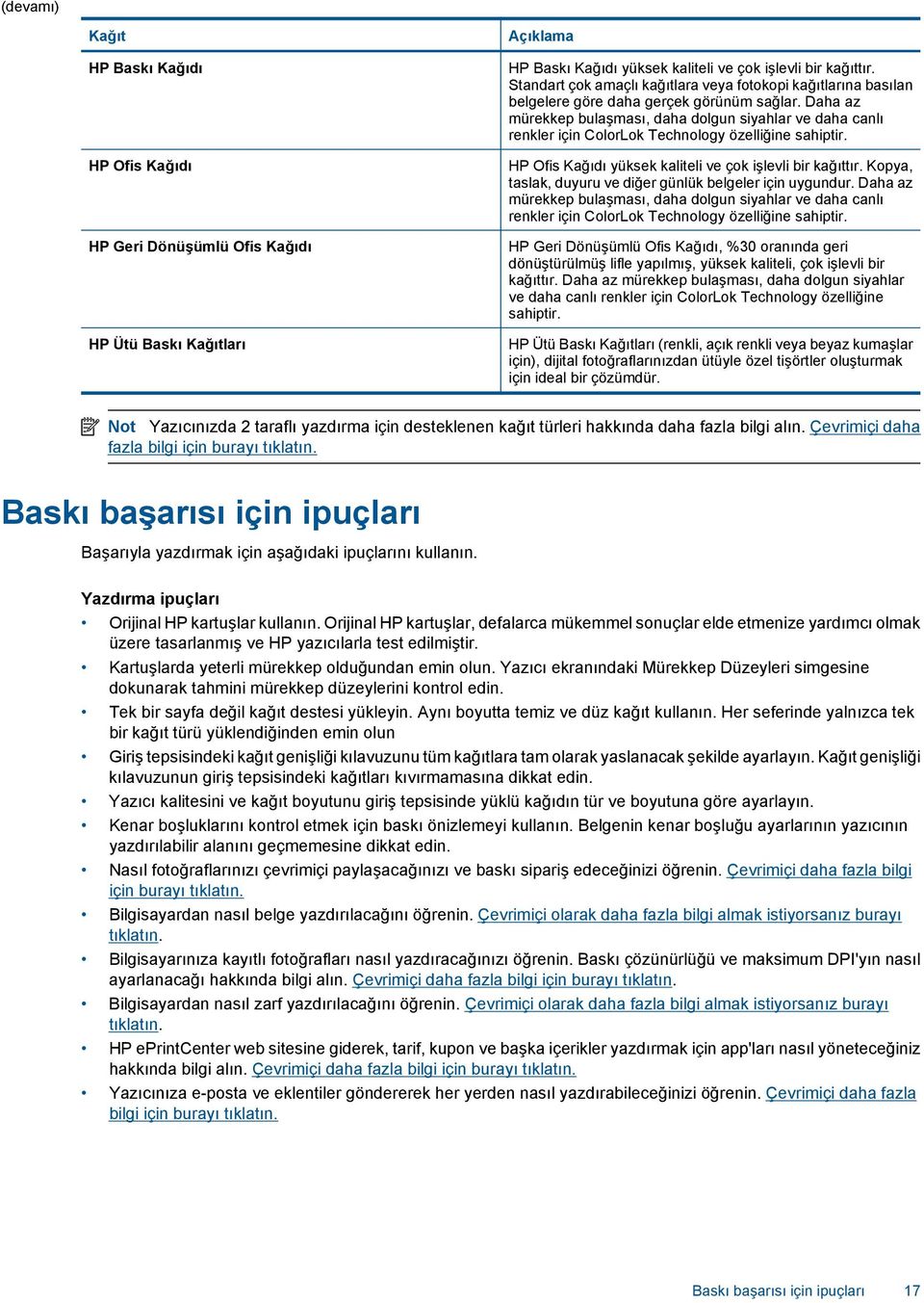 Daha az mürekkep bulaşması, daha dolgun siyahlar ve daha canlı renkler için ColorLok Technology özelliğine sahiptir. HP Ofis Kağıdı yüksek kaliteli ve çok işlevli bir kağıttır.