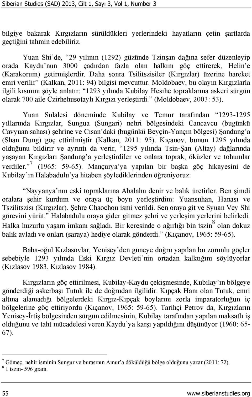 Daha sonra Tsilitszisiler (Kırgızlar) üzerine hareket emri verilir (Kalkan, 2011: 94) bilgisi mevcuttur.