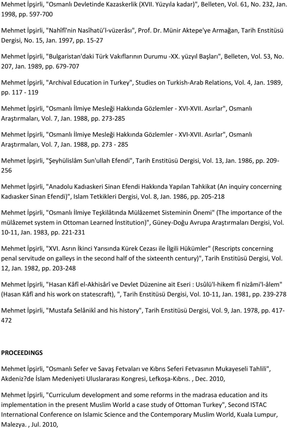 1989, pp. 679-707 Mehmet İpşirli, "Archival Education in Turkey", Studies on Turkish-Arab Relations, Vol. 4, Jan. 1989, pp.