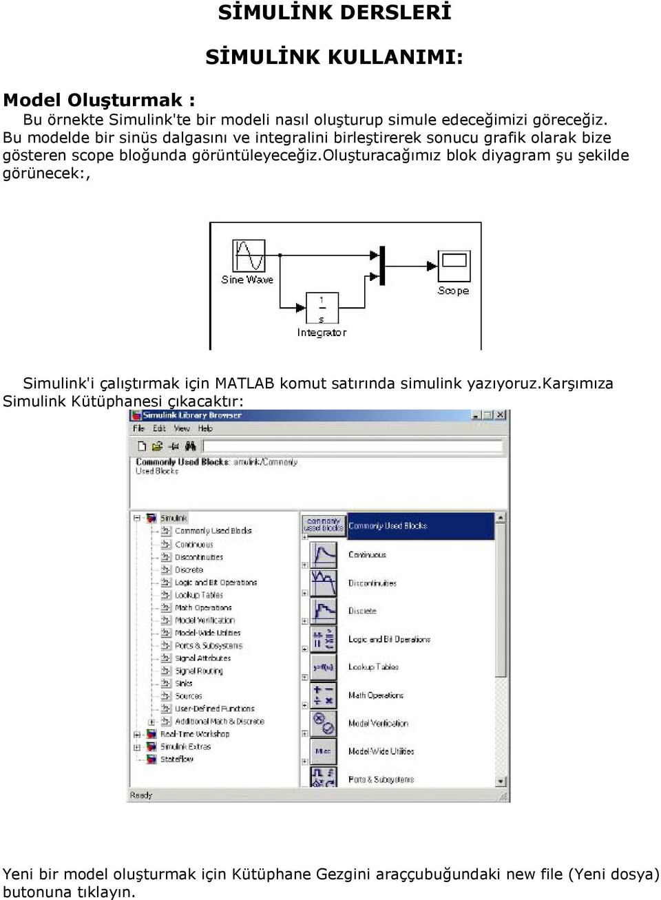 Bu modelde bir sinüs dalgasını ve integralini birleştirerek sonucu grafik olarak bize gösteren scope bloğunda görüntüleyeceğiz.