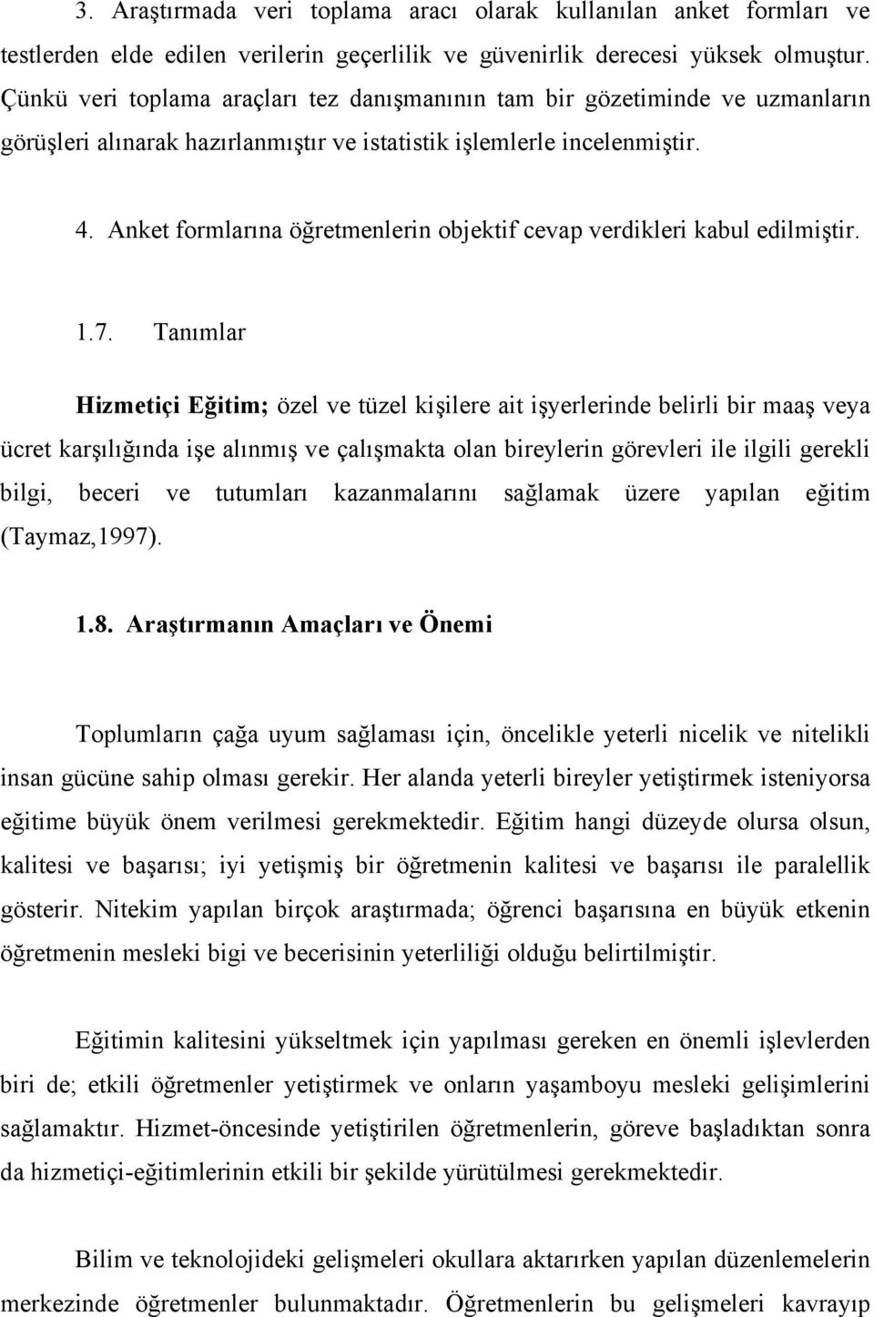 Anket formlarına öğretmenlerin objektif cevap verdikleri kabul edilmiştir. 1.7.