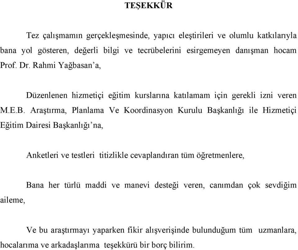 Araştırma, Planlama Ve Koordinasyon Kurulu Başkanlığı ile Hizmetiçi Eğitim Dairesi Başkanlığı na, Anketleri ve testleri titizlikle cevaplandıran tüm