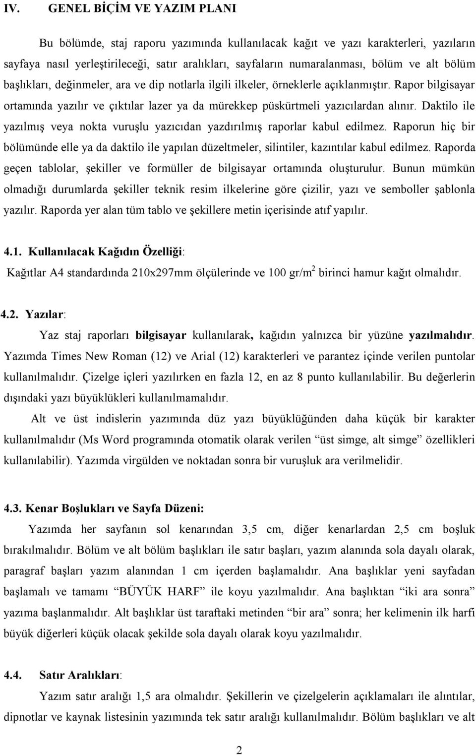 Daktilo ile yazılmış veya nokta vuruşlu yazıcıdan yazdırılmış raporlar kabul edilmez. Raporun hiç bir bölümünde elle ya da daktilo ile yapılan düzeltmeler, silintiler, kazıntılar kabul edilmez.