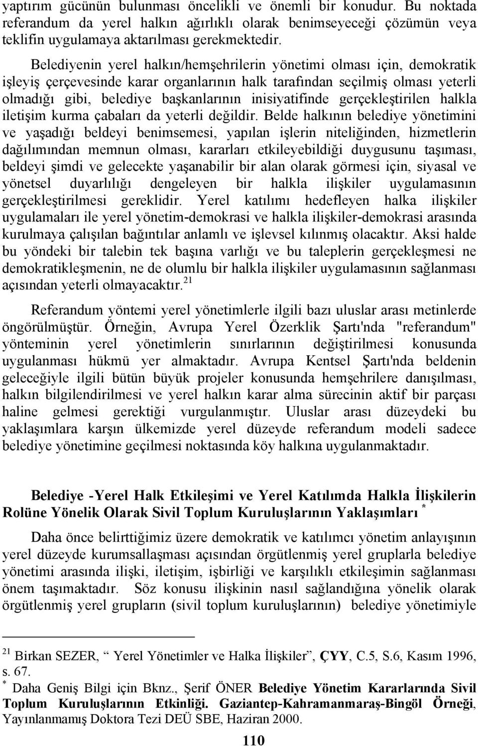 inisiyatifinde gerçekleştirilen halkla iletişim kurma çabaları da yeterli değildir.