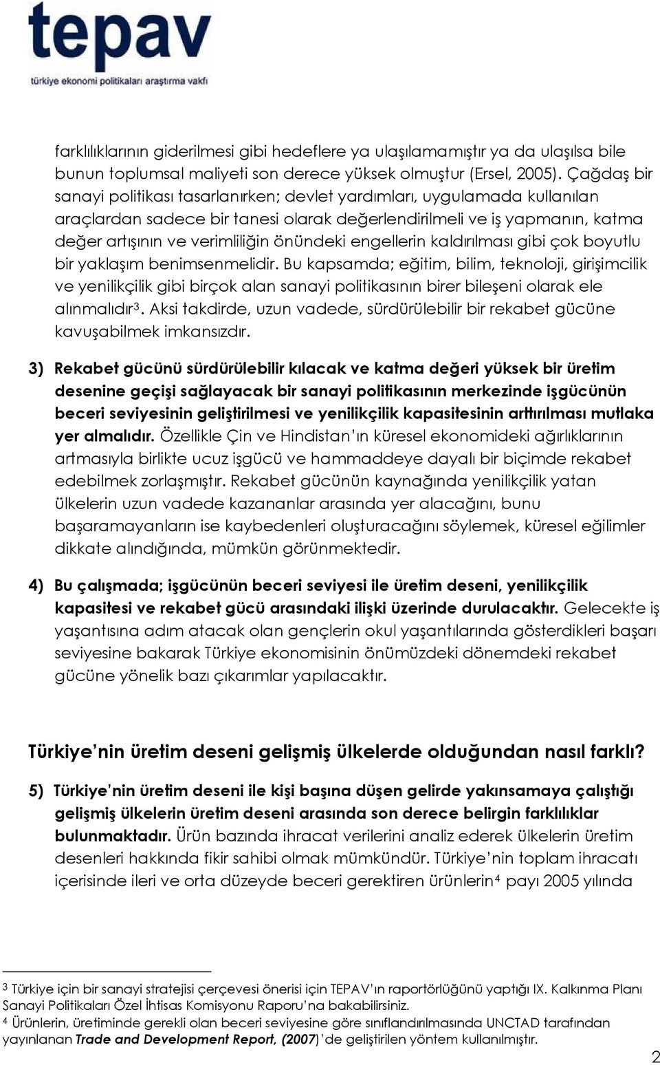 önündeki engellerin kaldırılması gibi çok boyutlu bir yaklaşım benimsenmelidir.