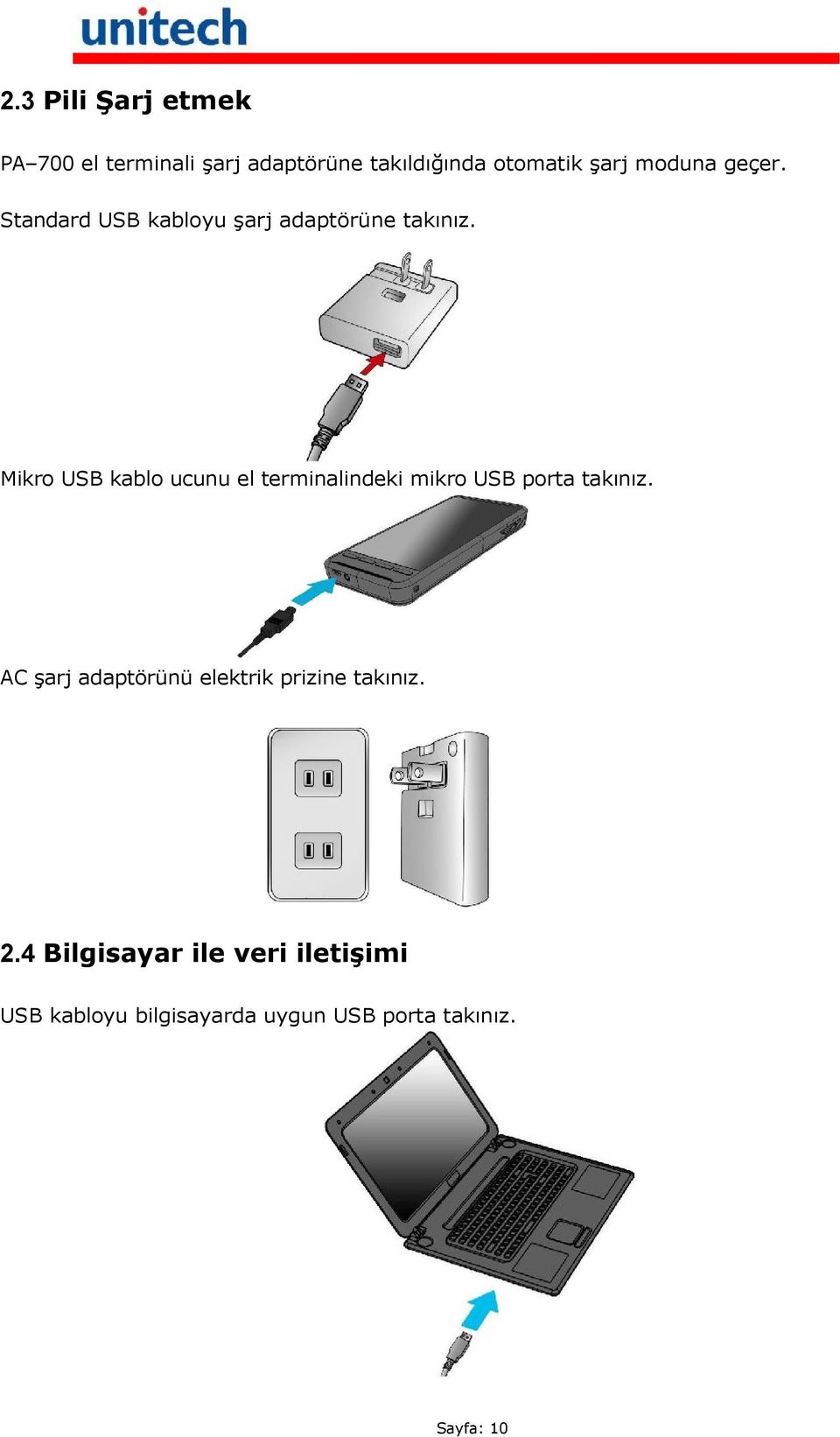 Mikro USB kablo ucunu el terminalindeki mikro USB porta takınız.