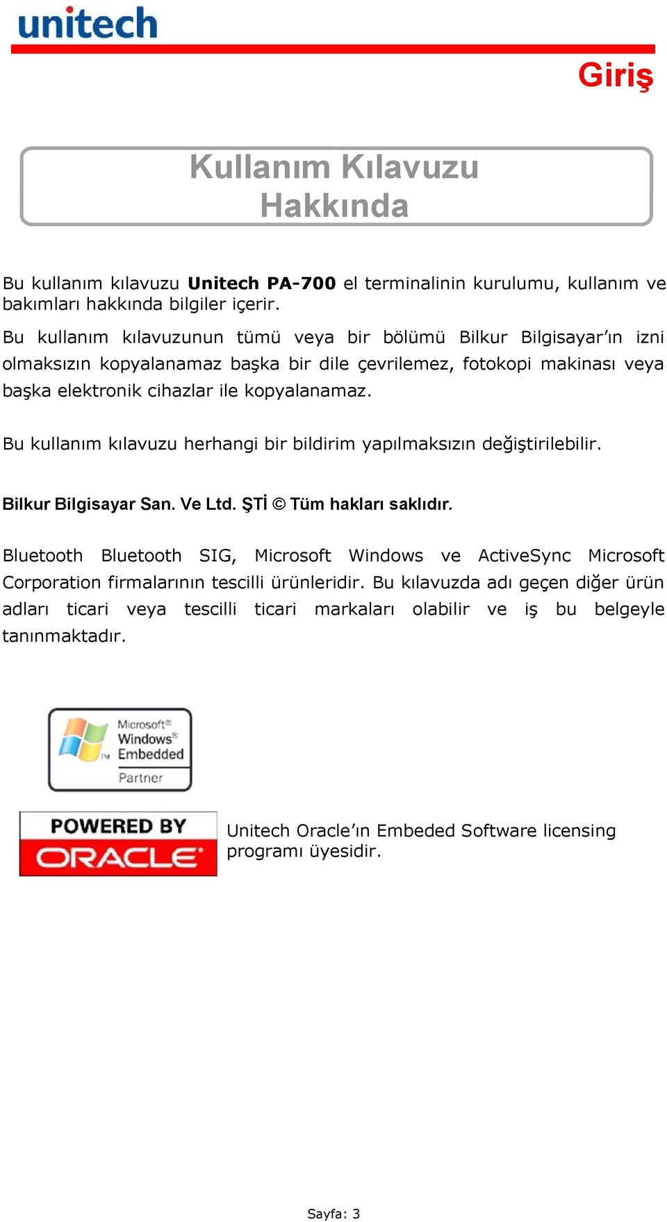 Bu kullanım kılavuzu herhangi bir bildirim yapılmaksızın değiştirilebilir. Bilkur Bilgisayar San. Ve Ltd. ŞTİ Tüm hakları saklıdır.