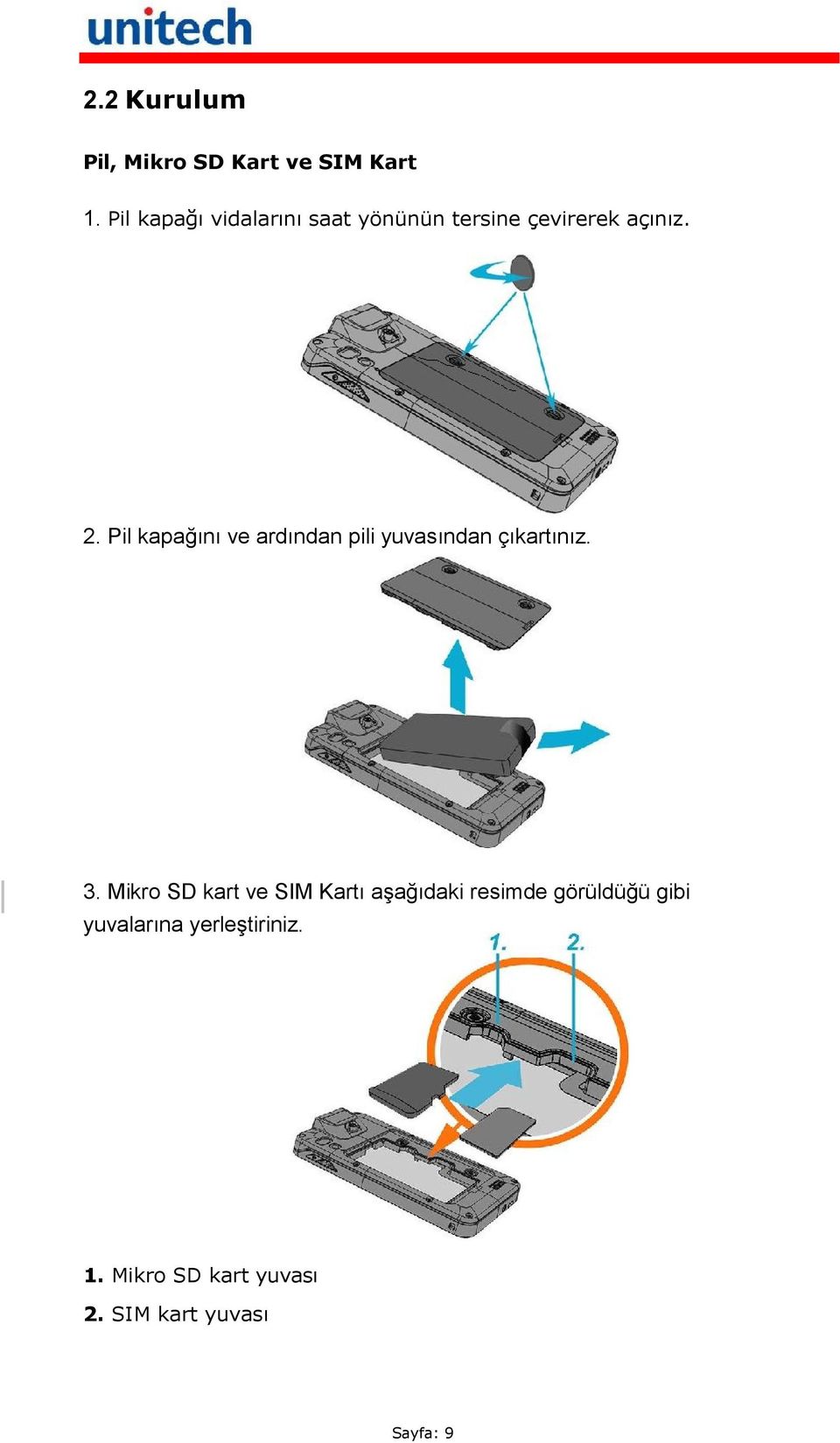 Pil kapağını ve ardından pili yuvasından çıkartınız. 3.