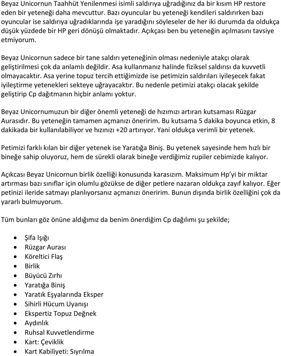 Açıkçası ben bu yeteneğin açılmasını tavsiye etmiyorum. Beyaz Unicornun sadece bir tane saldırı yeteneğinin olması nedeniyle atakçı olarak geliştirilmesi çok da anlamlı değildir.