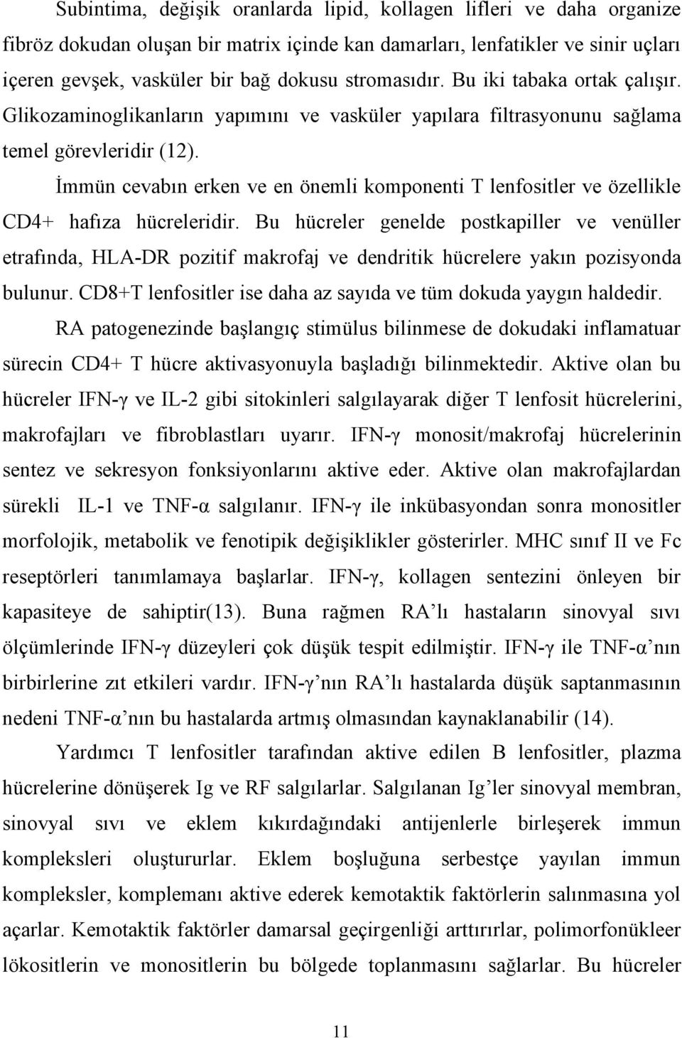 İmmün cevabın erken ve en önemli komponenti T lenfositler ve özellikle CD4+ hafıza hücreleridir.