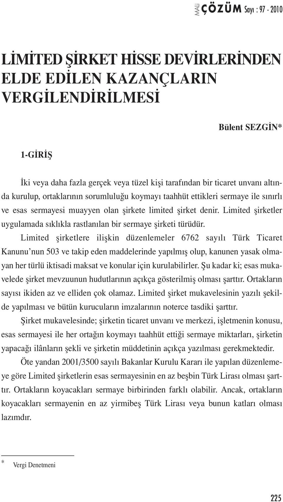 Limited şirketler uygulamada sıklıkla rastlanılan bir sermaye şirketi türüdür.