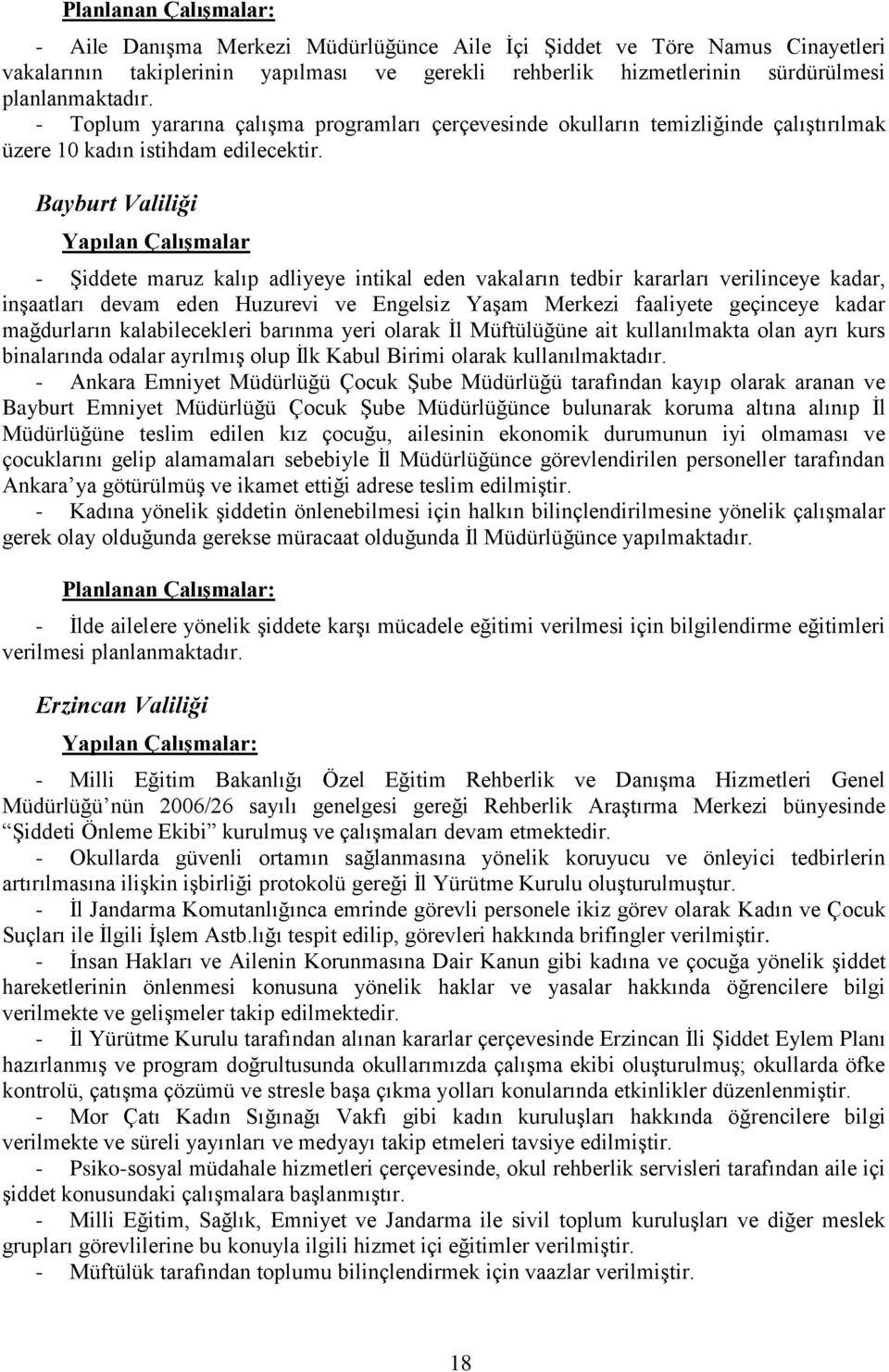 Bayburt Valiliği Yapılan Çalışmalar - ġiddete maruz kalıp adliyeye intikal eden vakaların tedbir kararları verilinceye kadar, inģaatları devam eden Huzurevi ve Engelsiz YaĢam Merkezi faaliyete