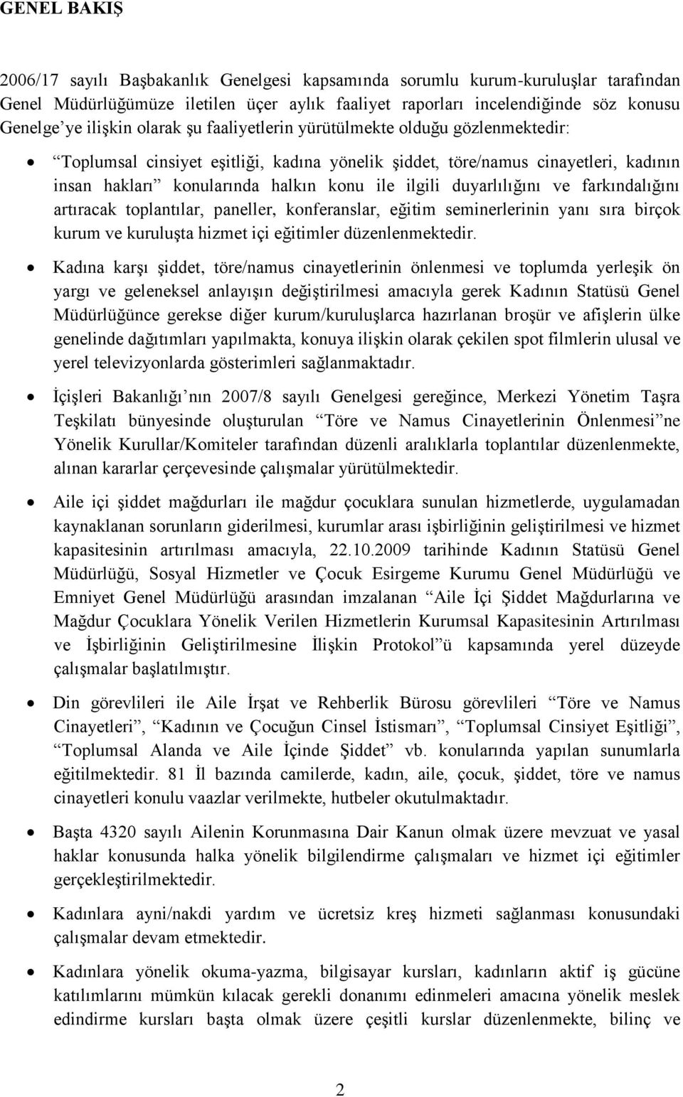 duyarlılığını ve farkındalığını artıracak toplantılar, paneller, konferanslar, eğitim seminerlerinin yanı sıra birçok kurum ve kuruluģta hizmet içi eğitimler düzenlenmektedir.