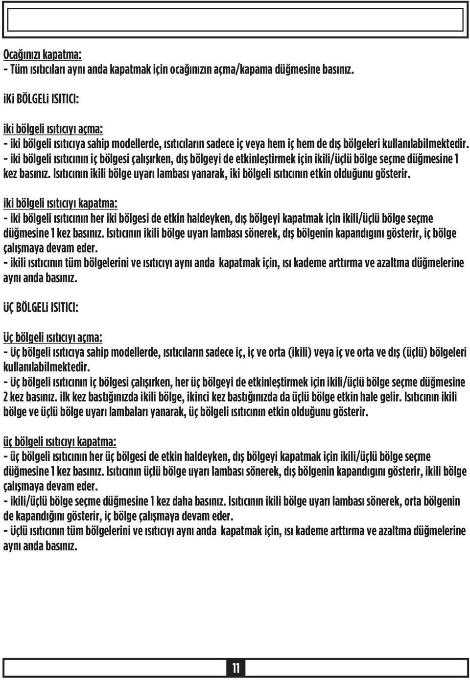 - Ýki bölgeli ýsýtýcýnýn iç bölgesi çalýþýrken, dýþ bölgeyi de etkinleþtirmek için ikili/üçlü bölge seçme düðmesine 1 kez basýnýz.