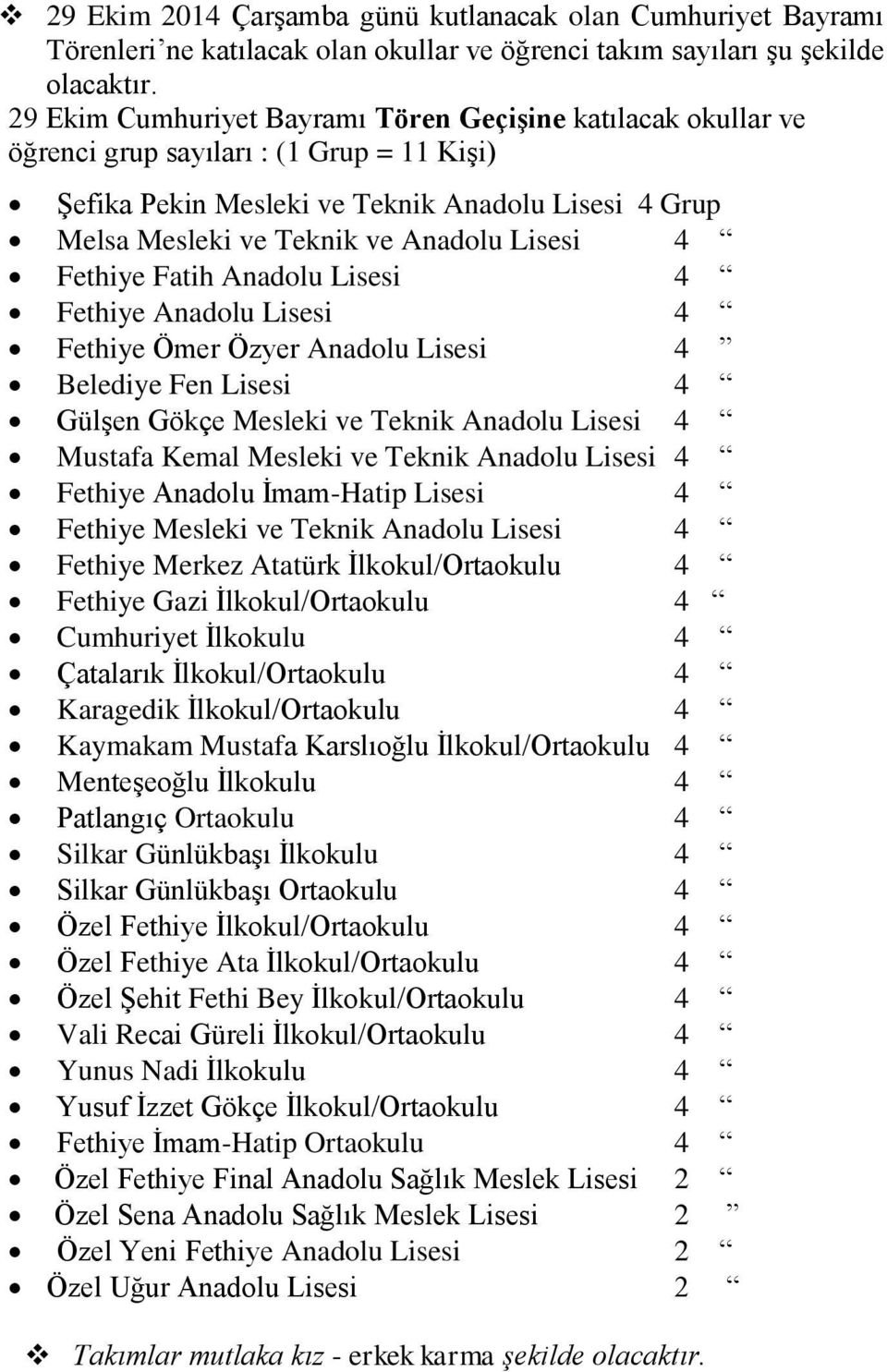 Lisesi 4 Fethiye Fatih Anadolu Lisesi 4 Fethiye Anadolu Lisesi 4 Fethiye Ömer Özyer Anadolu Lisesi 4 Belediye Fen Lisesi 4 Gülşen Gökçe Mesleki ve Teknik Anadolu Lisesi 4 Mustafa Kemal Mesleki ve