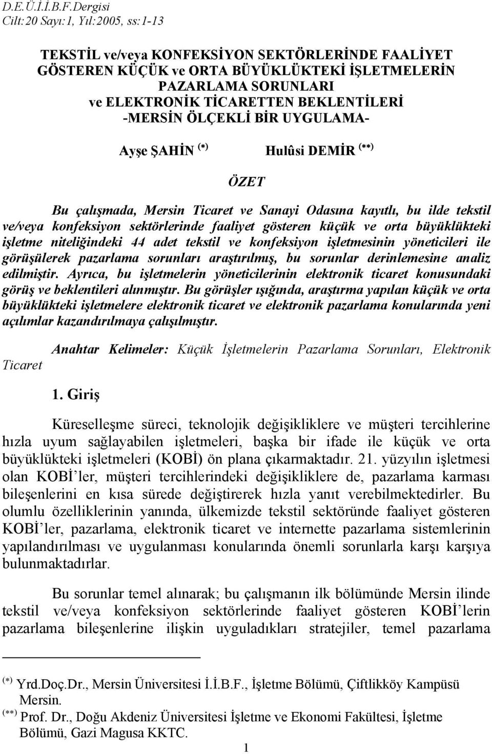 -MERSİN ÖLÇEKLİ BİR UYGULAMA- Ayşe ŞAHİN ( ) Hulûsi DEMİR ( ) ÖZET Bu çalışmada, Mersin Ticaret ve Sanayi Odasına kayıtlı, bu ilde tekstil ve/veya konfeksiyon sektörlerinde faaliyet gösteren küçük ve