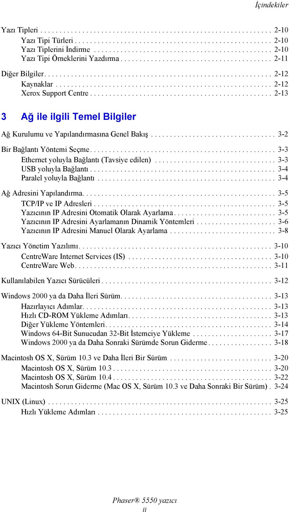 ........................................................ 2-12 Xerox Support Centre................................................ 2-13 3 Ağ ile ilgili Temel Bilgiler Ağ Kurulumu ve Yapılandırmasına Genel Bakış.