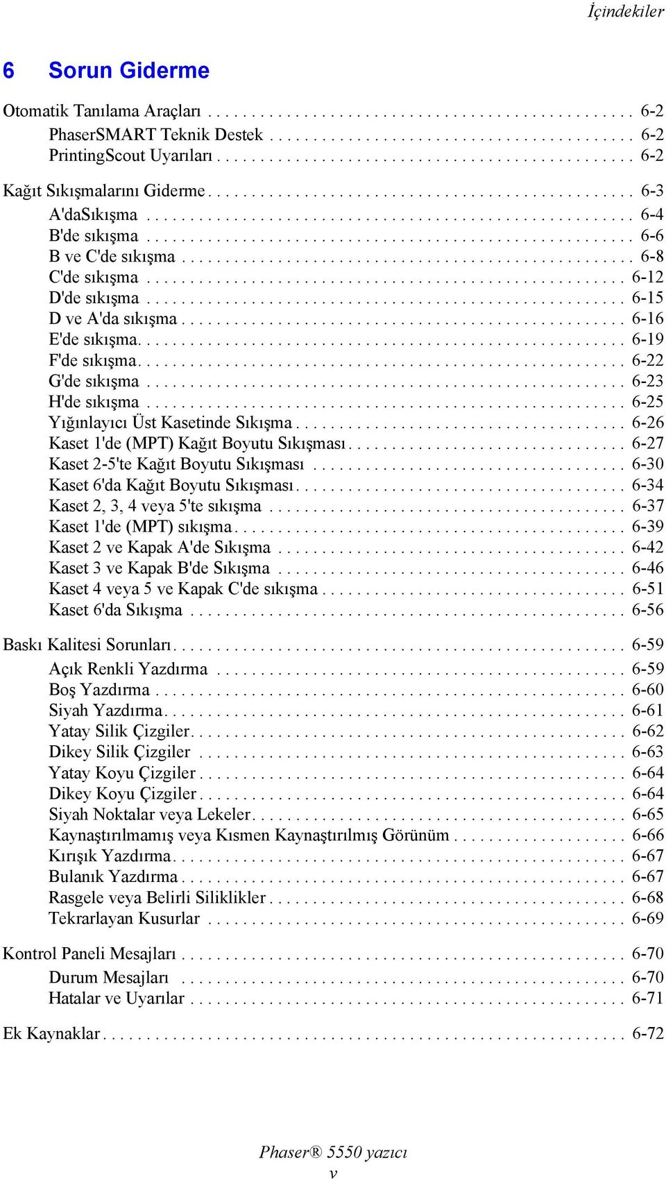 ....................................................... 6-6 B ve C'de sıkışma.................................................... 6-8 C'de sıkışma....................................................... 6-12 D'de sıkışma.