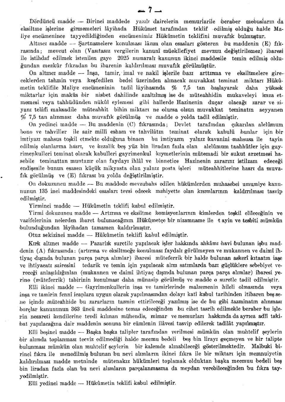 Altıncı madde Şartnamelere konulması lâzım olan esasları gösteren bu maddenin (E) fıkrasında; mevcut olan (Vasıtasız vergilerin kanunî müekllefiyet mevzuu değiştirilemez) ibaresi ile istihdaf edilmek