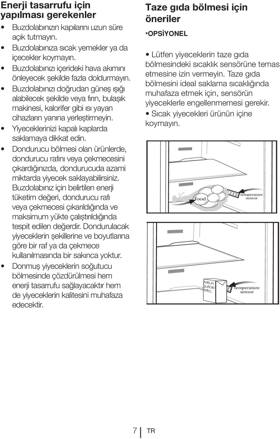 Buzdolabınız için belirtilen enerji veya çekmecesi çıkarıldığında ve maksimum yükte çalıștırıldığında yiyeceklerin șekillerine ve boyutlarına