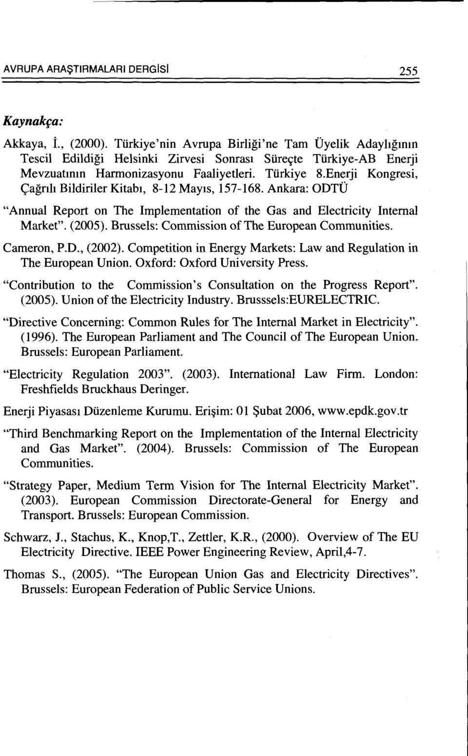 Enerji Kongresi, <;agnh Bildiriler Kitab1, 8-12 May1s, 157-168. Ankara: ODTO "Annual Report on The Implementation of the Gas and Electricity Internal Market". (2005).