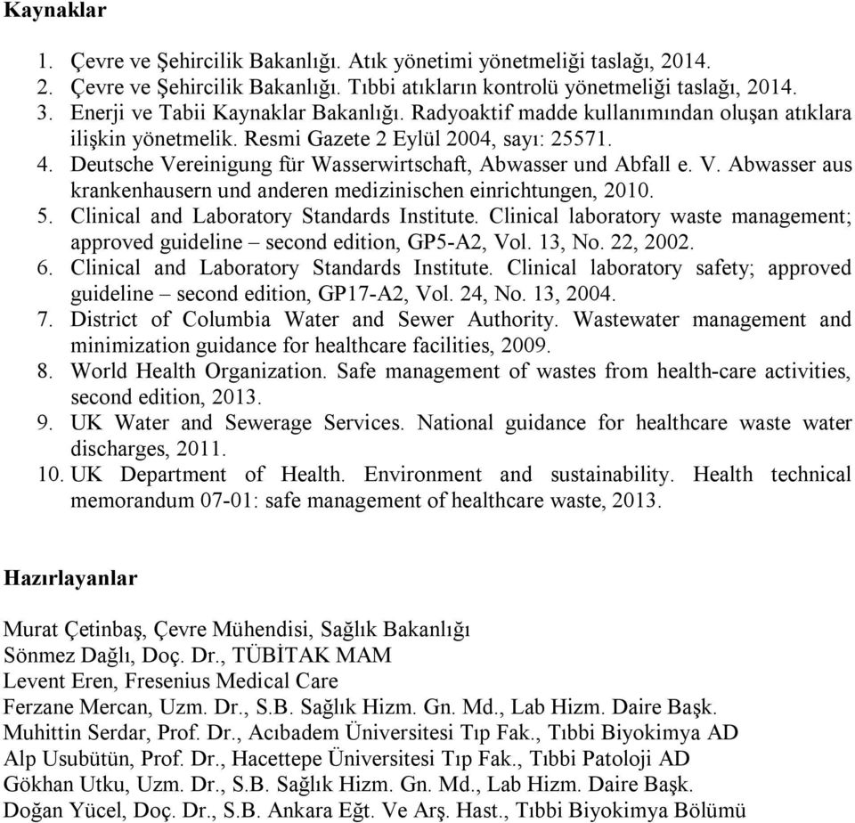 Deutsche Vereinigung für Wasserwirtschaft, Abwasser und Abfall e. V. Abwasser aus krankenhausern und anderen medizinischen einrichtungen, 2010. 5. Clinical and Laboratory Standards Institute.