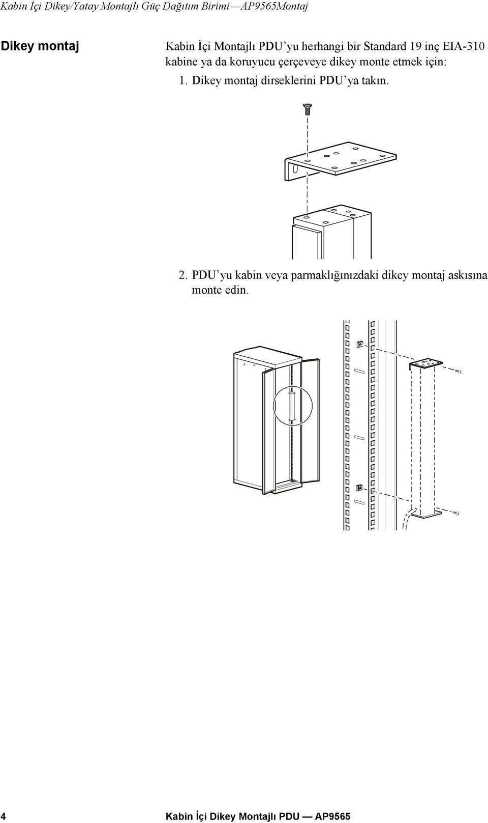 dikey monte etmek için: 1. Dikey montaj dirseklerini PDU ya takın. 2.