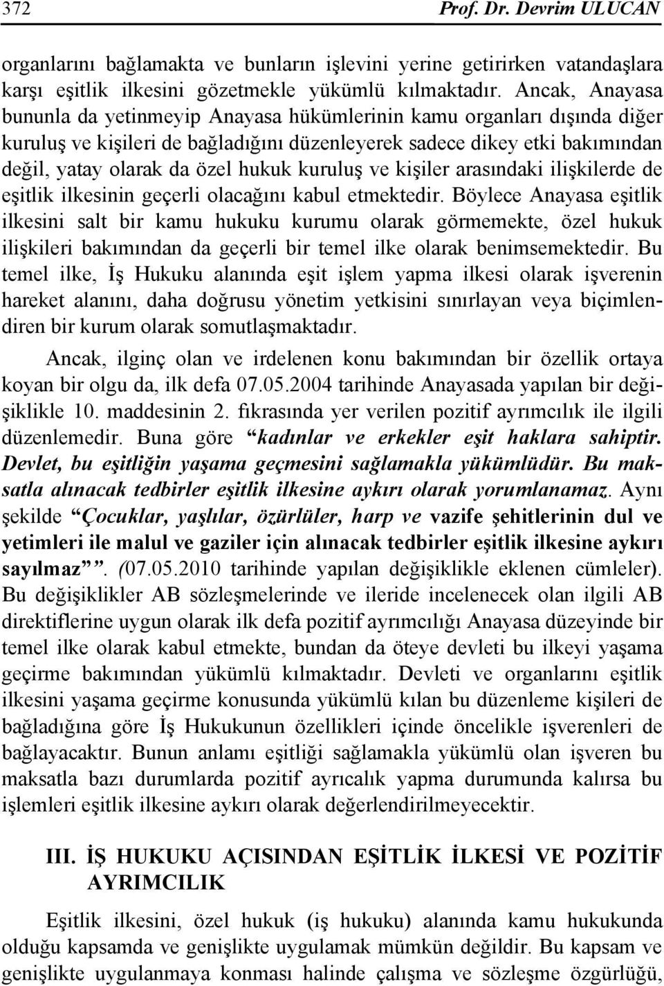 kuruluş ve kişiler arasındaki ilişkilerde de eşitlik ilkesinin geçerli olacağını kabul etmektedir.