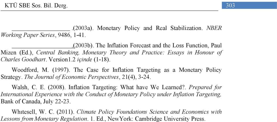 The Case for Inflation Targeting as a Monetary Policy Strategy. The Journal of Economic Perspectives, 21(4), 3-24. Walsh, C. E. (2008). Inflation Targeting: What have We Learned?