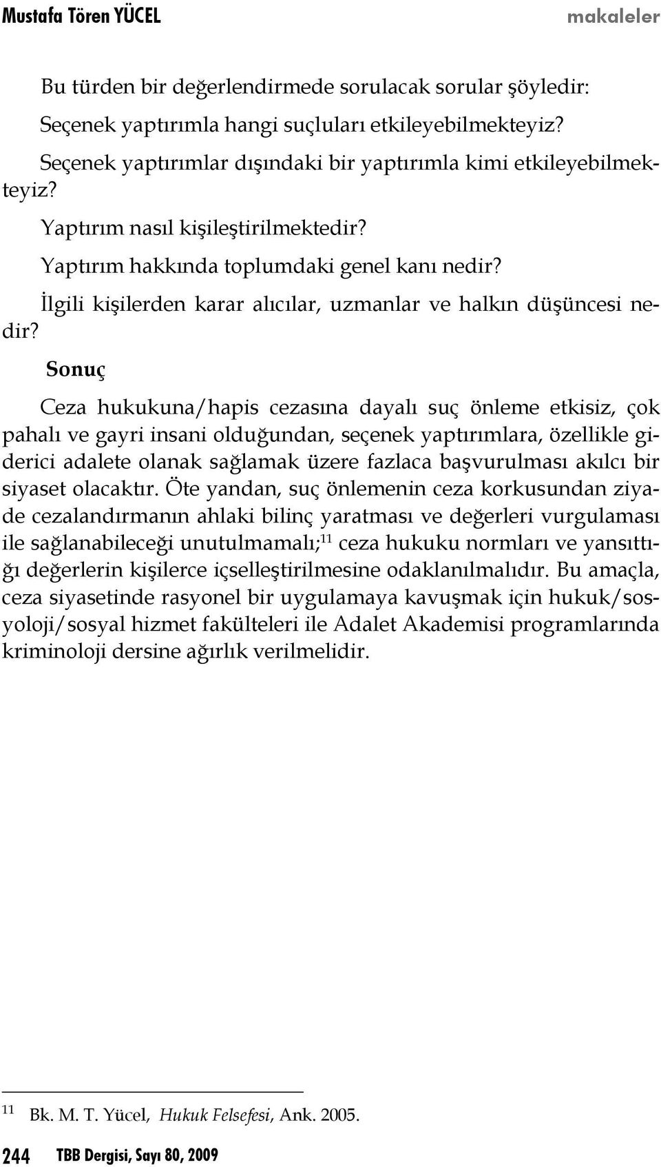 İlgili kişilerden karar alıcılar, uzmanlar ve halkın düşüncesi nedir?