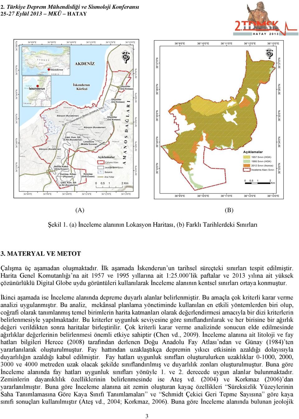 000 lik paftalar ve 2013 yılına ait yüksek çözünürlüklü Digital Globe uydu görüntüleri kullanılarak İnceleme alanının kentsel sınırları ortaya konmuştur.