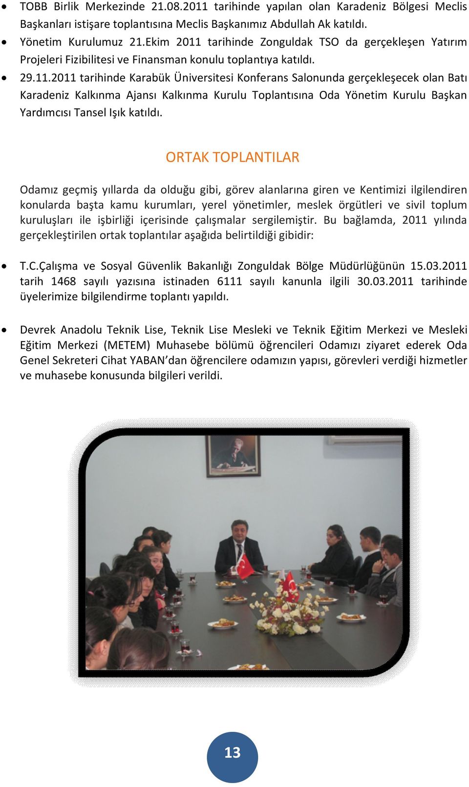 tarihinde Zonguldak TSO da gerçekleşen Yatırım Projeleri Fizibilitesi ve Finansman konulu toplantıya katıldı. 29.11.