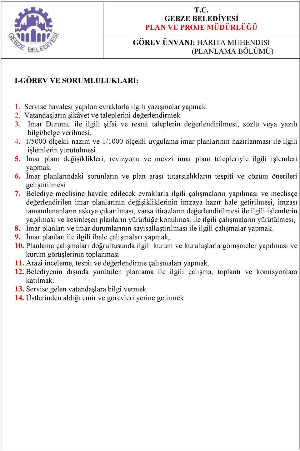 1/5000 ölçekli nazım ve 1/1000 ölçekli uygulama imar planlarının hazırlanması ile ilgili işlemlerin yürütülmesi 5.