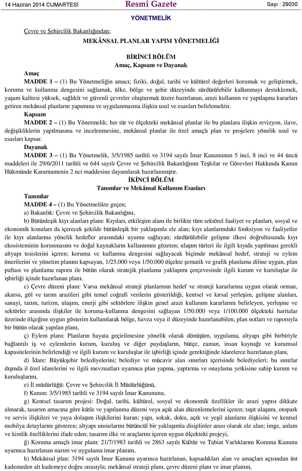 yaşam kalitesi yüksek, sağlıklı ve güvenli çevreler oluşturmak üzere hazırlanan, arazi kullanım ve yapılaşma kararları getiren mekânsal planların yapımına ve uygulanmasına ilişkin usul ve esasları