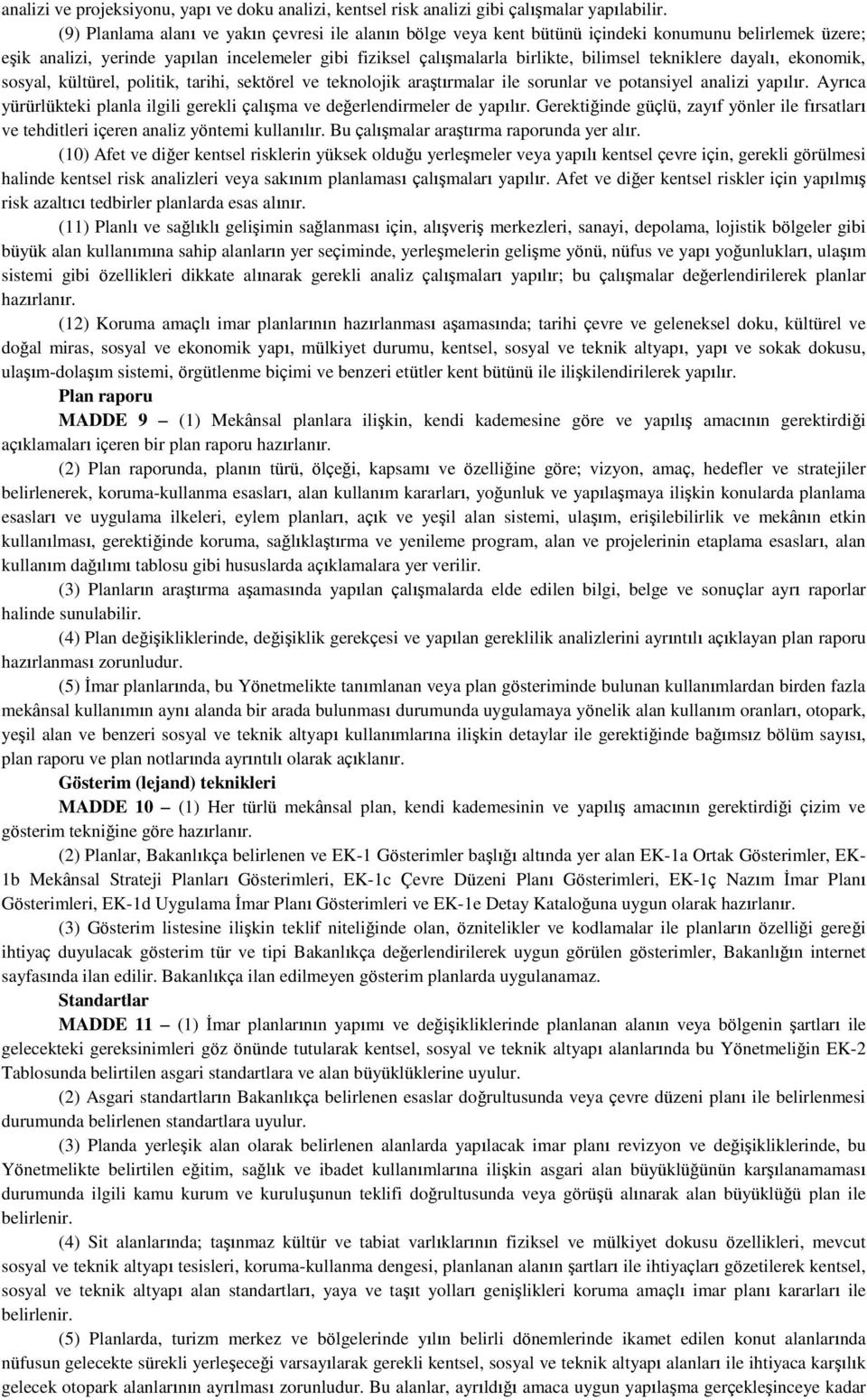 tekniklere dayalı, ekonomik, sosyal, kültürel, politik, tarihi, sektörel ve teknolojik araştırmalar ile sorunlar ve potansiyel analizi yapılır.